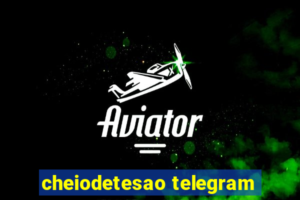 cheiodetesao telegram